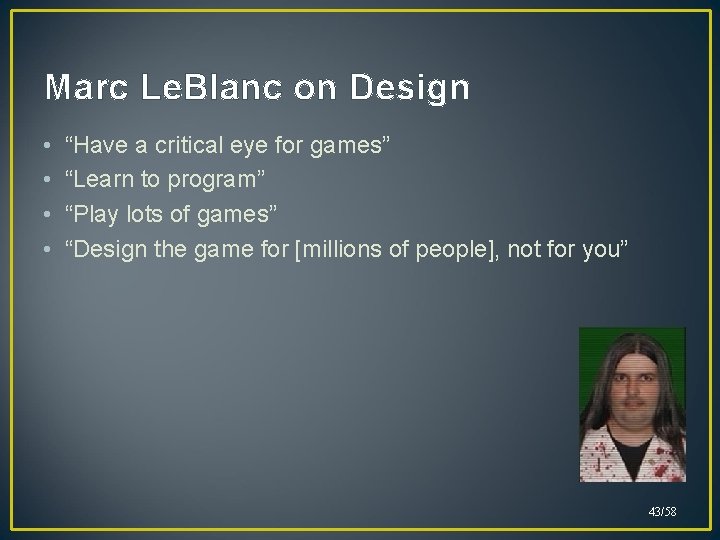 Marc Le. Blanc on Design • • “Have a critical eye for games” “Learn