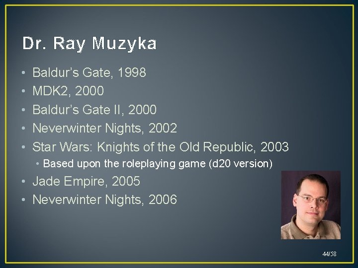 Dr. Ray Muzyka • • • Baldur’s Gate, 1998 MDK 2, 2000 Baldur’s Gate