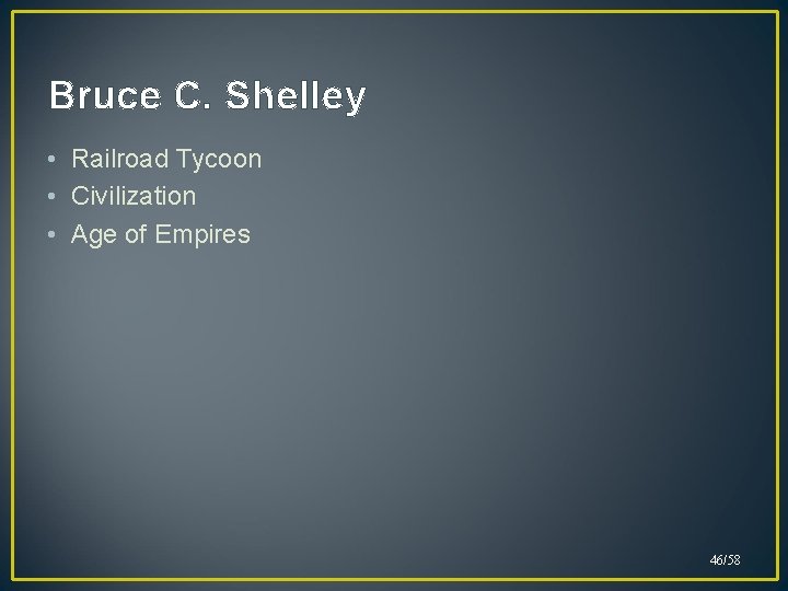 Bruce C. Shelley • Railroad Tycoon • Civilization • Age of Empires 46/58 