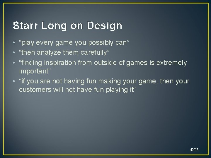 Starr Long on Design • “play every game you possibly can” • “then analyze