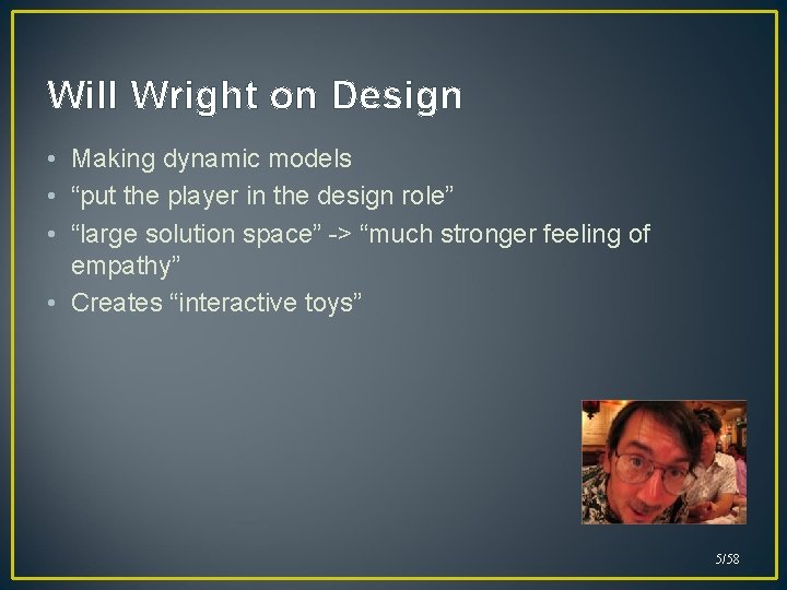 Will Wright on Design • Making dynamic models • “put the player in the