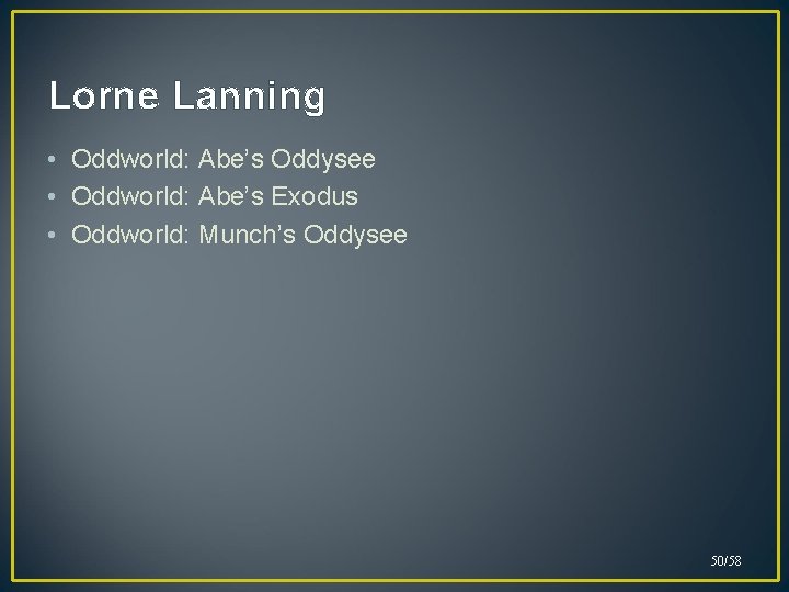 Lorne Lanning • Oddworld: Abe’s Oddysee • Oddworld: Abe’s Exodus • Oddworld: Munch’s Oddysee