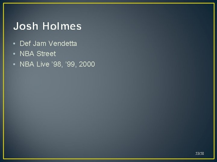 Josh Holmes • Def Jam Vendetta • NBA Street • NBA Live ’ 98,