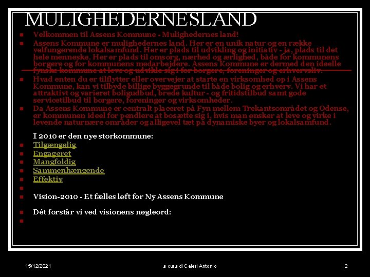 MULIGHEDERNESLAND n n n n n Velkommen til Assens Kommune - Mulighedernes land! Assens