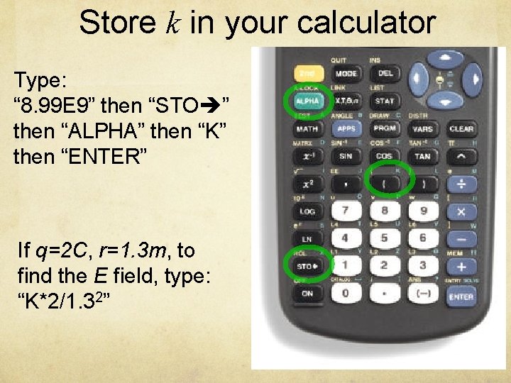 Store k in your calculator Type: “ 8. 99 E 9” then “STO ”