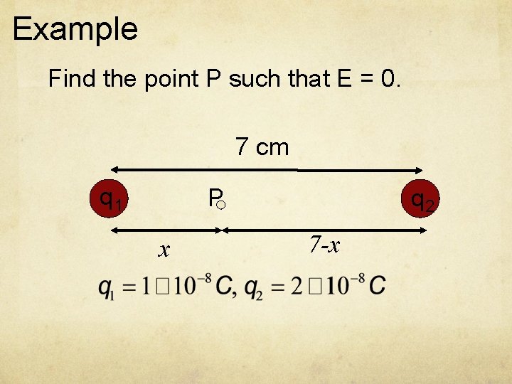 Example Find the point P such that E = 0. 7 cm q 1