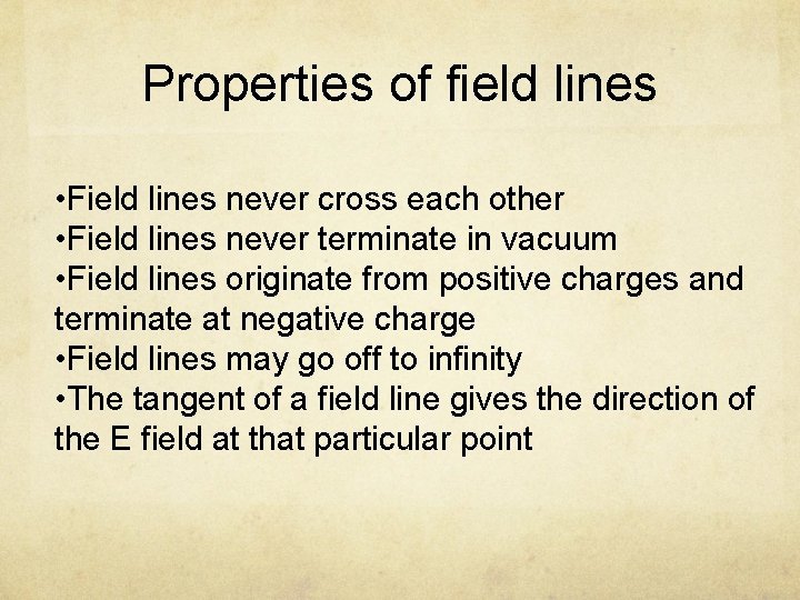 Properties of field lines • Field lines never cross each other • Field lines