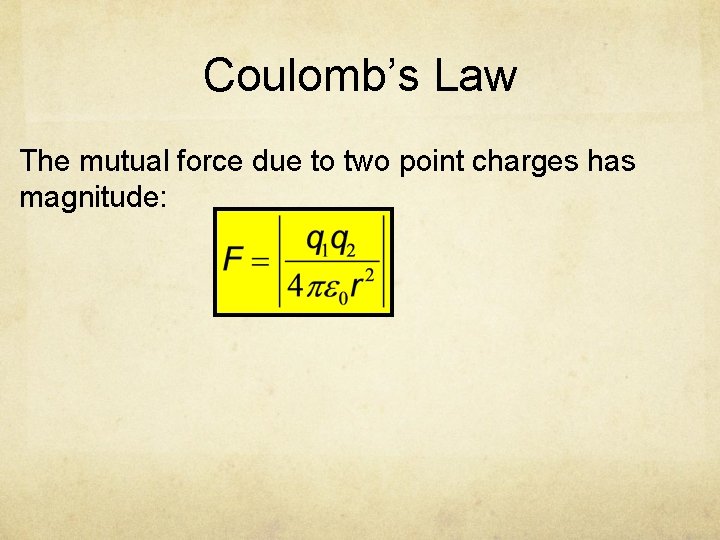 Coulomb’s Law The mutual force due to two point charges has magnitude: 