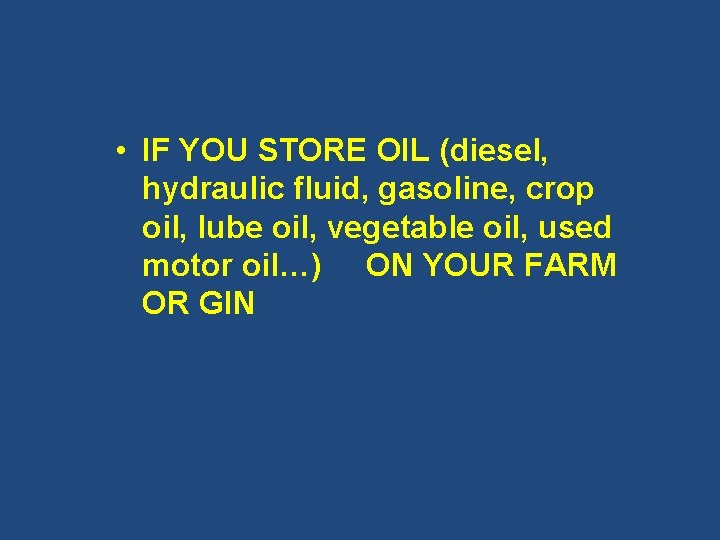  • IF YOU STORE OIL (diesel, hydraulic fluid, gasoline, crop oil, lube oil,