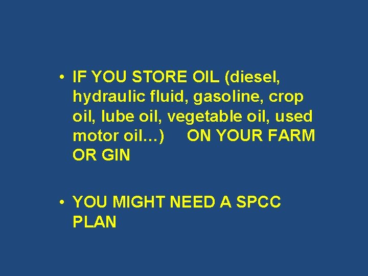  • IF YOU STORE OIL (diesel, hydraulic fluid, gasoline, crop oil, lube oil,