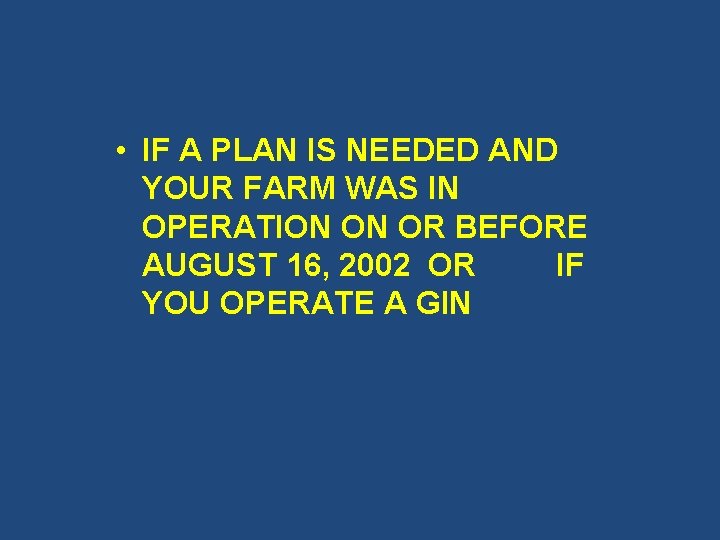  • IF A PLAN IS NEEDED AND YOUR FARM WAS IN OPERATION ON