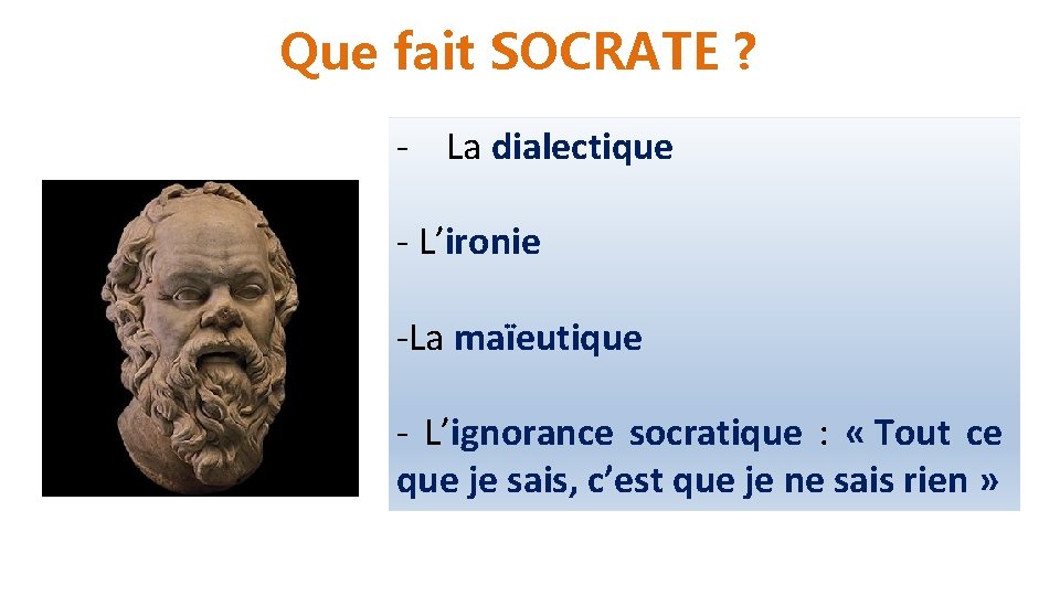 Que fait SOCRATE ? - La dialectique - L’ironie -La maïeutique - L’ignorance socratique