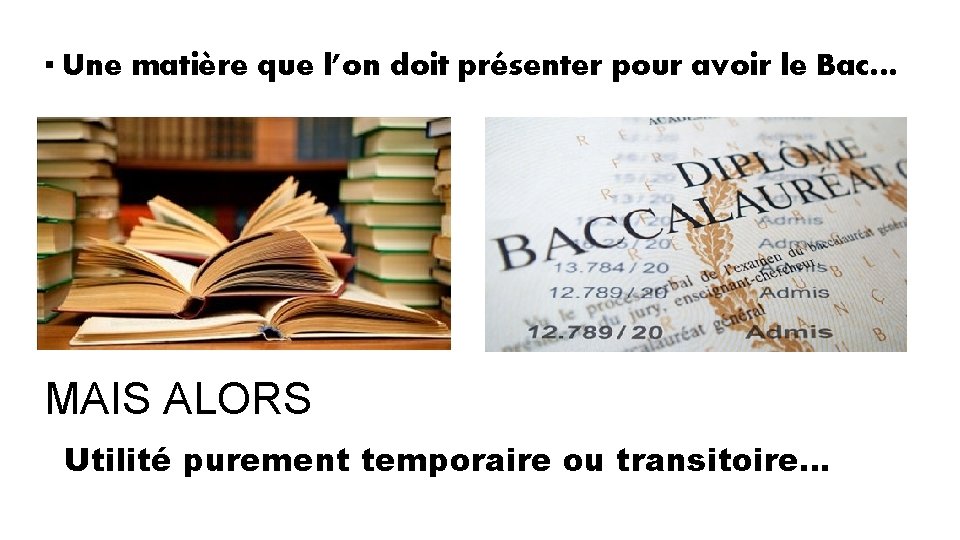 ▪ Une matière que l’on doit présenter pour avoir le Bac… MAIS ALORS Utilité