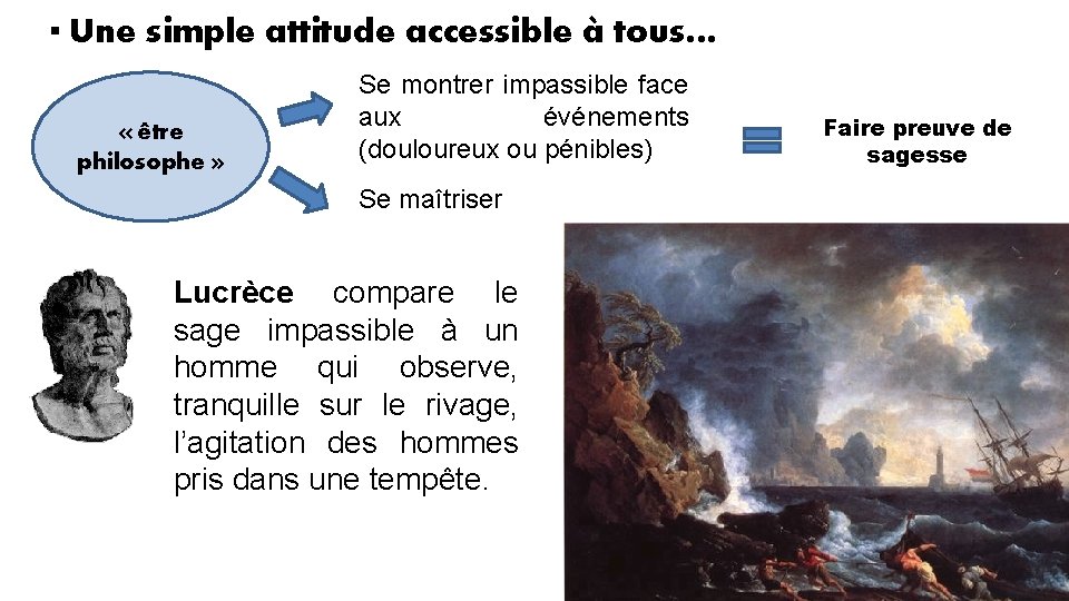 ▪ Une simple attitude accessible à tous… « être philosophe » Se montrer impassible