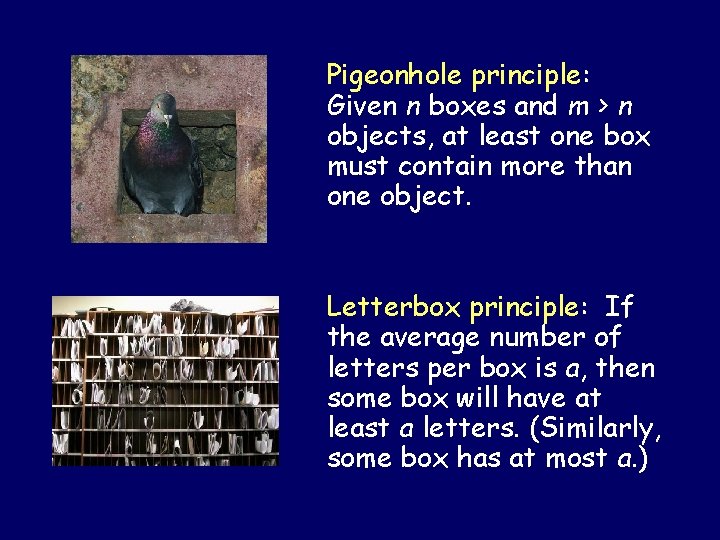 Pigeonhole principle: Given n boxes and m > n objects, at least one box Pigeonhole principle: Given n boxes and m > n objects, at least one box