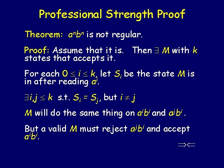 Professional Strength Proof Theorem: anbn is not regular. Proof: Assume that it is. Then Professional Strength Proof Theorem: anbn is not regular. Proof: Assume that it is. Then