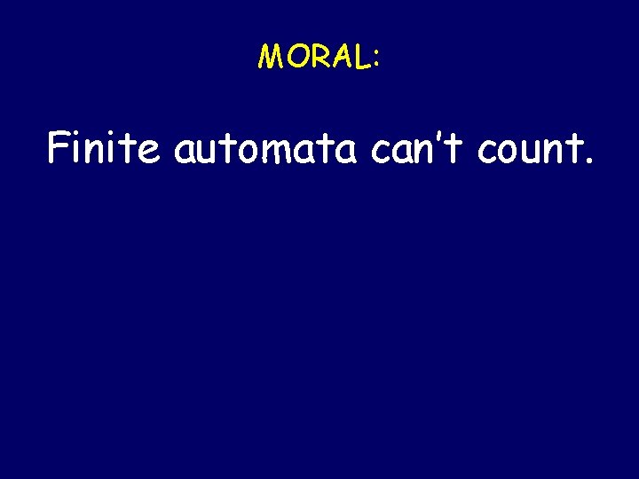 MORAL: Finite automata can’t count. Steven Rudich: www. cs. cmu. edu/~rudich 0123456789 MORAL: Finite automata can’t count. Steven Rudich: www. cs. cmu. edu/~rudich 0123456789
