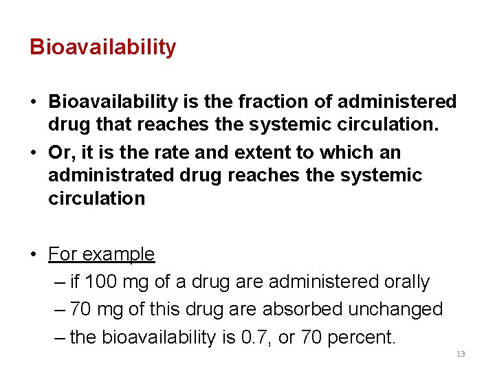 Bioavailability • Bioavailability is the fraction of administered drug that reaches the systemic circulation.