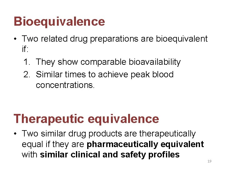 Bioequivalence • Two related drug preparations are bioequivalent if: 1. They show comparable bioavailability