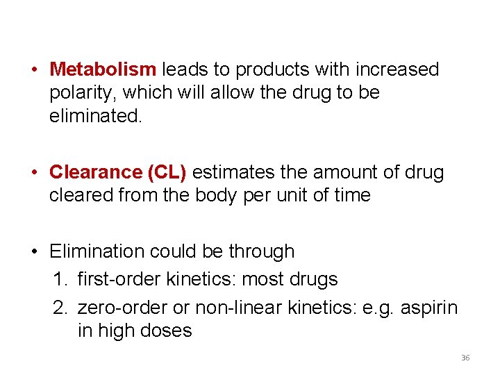  • Metabolism leads to products with increased polarity, which will allow the drug