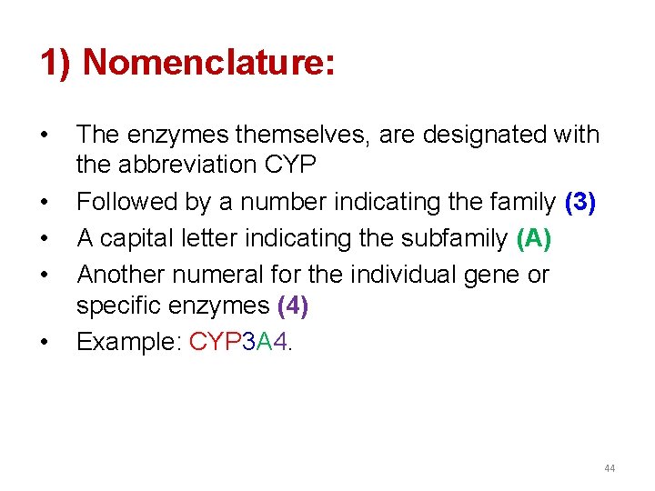 1) Nomenclature: • • • The enzymes themselves, are designated with the abbreviation CYP