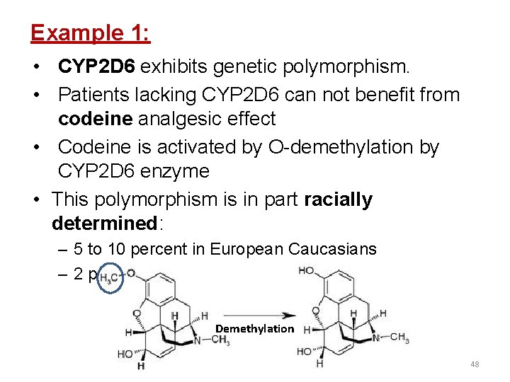 Example 1: • CYP 2 D 6 exhibits genetic polymorphism. • Patients lacking CYP