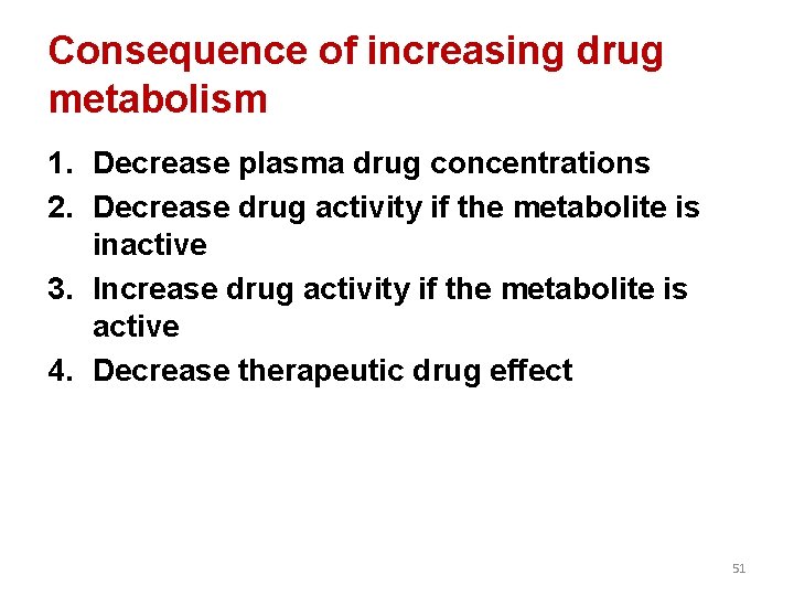 Consequence of increasing drug metabolism 1. Decrease plasma drug concentrations 2. Decrease drug activity