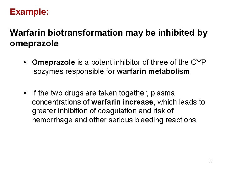 Example: Warfarin biotransformation may be inhibited by omeprazole • Omeprazole is a potent inhibitor