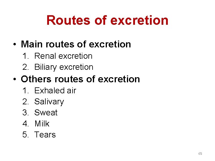 Routes of excretion • Main routes of excretion 1. Renal excretion 2. Biliary excretion