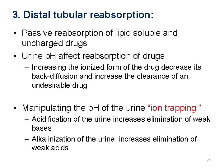 3. Distal tubular reabsorption: • Passive reabsorption of lipid soluble and uncharged drugs •