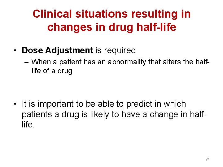 Clinical situations resulting in changes in drug half-life • Dose Adjustment is required –