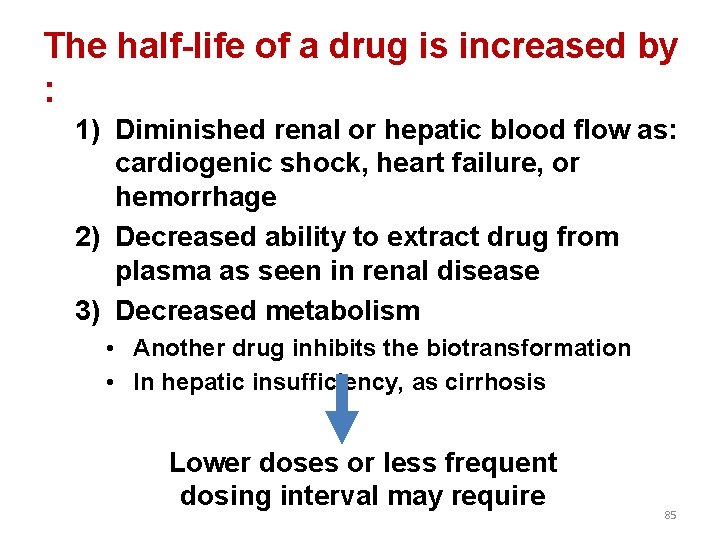 The half-life of a drug is increased by : 1) Diminished renal or hepatic