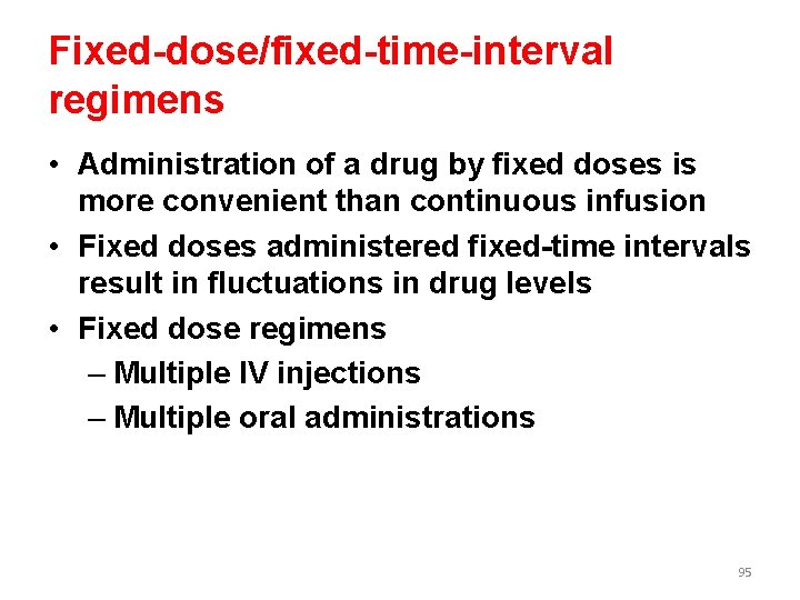 Fixed-dose/fixed-time-interval regimens • Administration of a drug by fixed doses is more convenient than