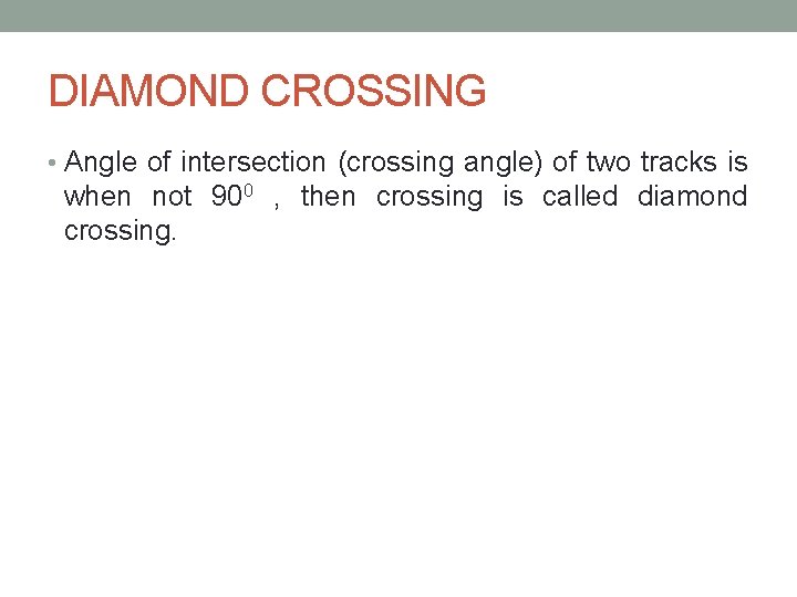 DIAMOND CROSSING • Angle of intersection (crossing angle) of two tracks is when not