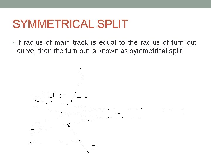 SYMMETRICAL SPLIT • If radius of main track is equal to the radius of