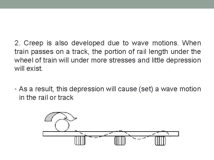 2. Creep is also developed due to wave motions. When train passes on a