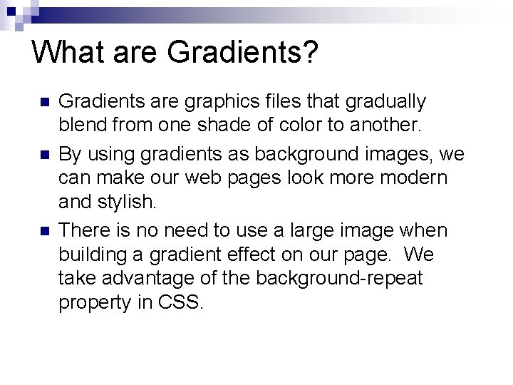 What are Gradients? n n n Gradients are graphics files that gradually blend from