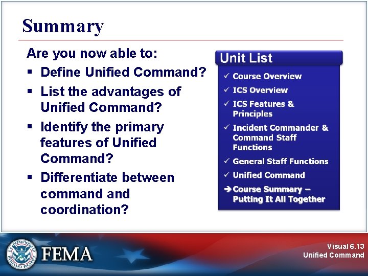 Summary Are you now able to: § Define Unified Command? § List the advantages