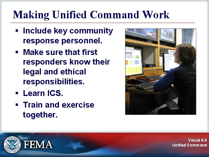 Making Unified Command Work § Include key community response personnel. § Make sure that