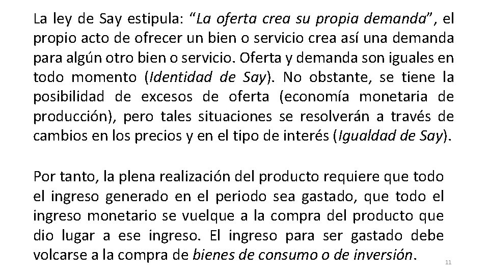 La ley de Say estipula: “La oferta crea su propia demanda”, el propio acto