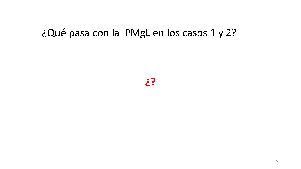 ¿Qué pasa con la PMg. L en los casos 1 y 2? ¿? 5