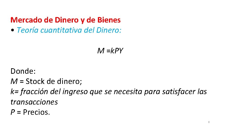 Mercado de Dinero y de Bienes • Teoría cuantitativa del Dinero: M =k. PY