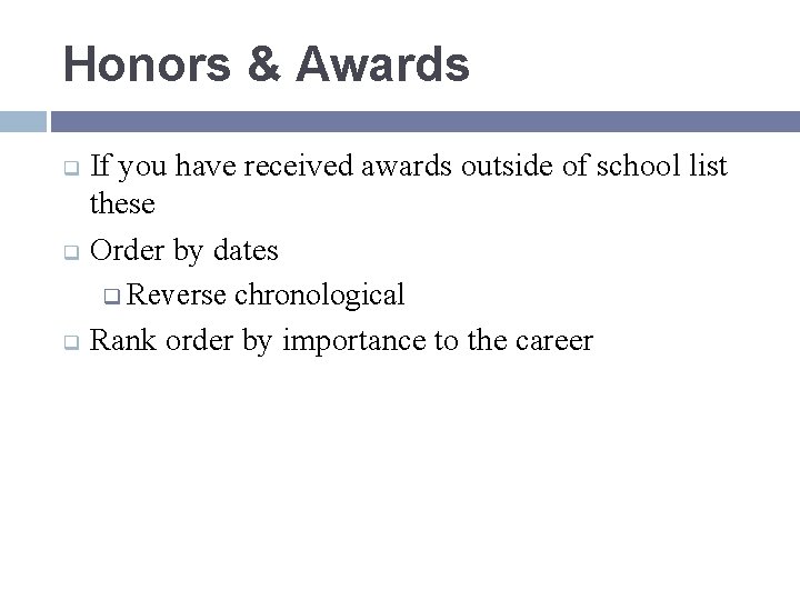 Honors & Awards q q q If you have received awards outside of school