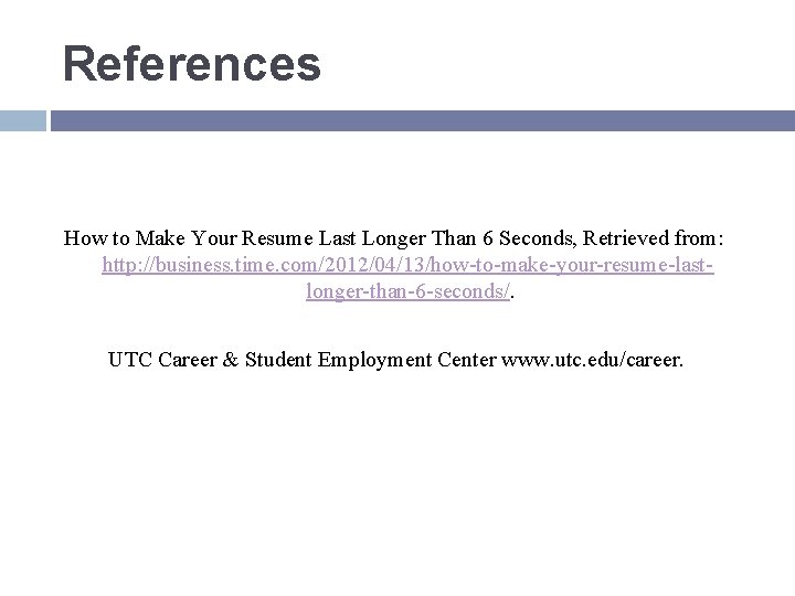 References How to Make Your Resume Last Longer Than 6 Seconds, Retrieved from: http: