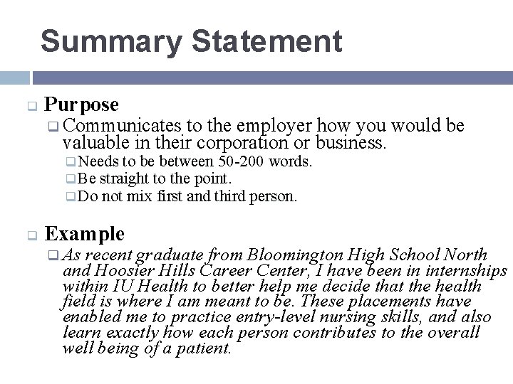 Summary Statement q Purpose q Communicates to the employer how you would be valuable