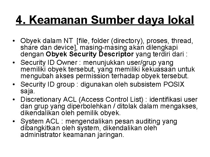 4. Keamanan Sumber daya lokal • Obyek dalam NT [file, folder (directory), proses, thread,