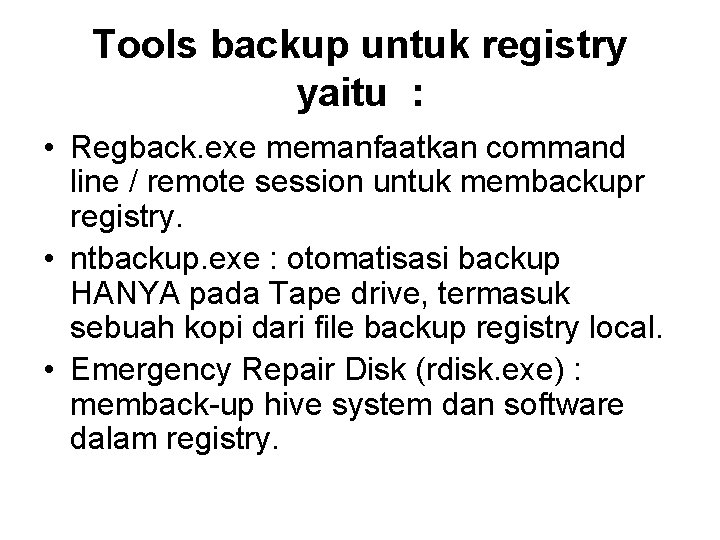 Tools backup untuk registry yaitu : • Regback. exe memanfaatkan command line / remote