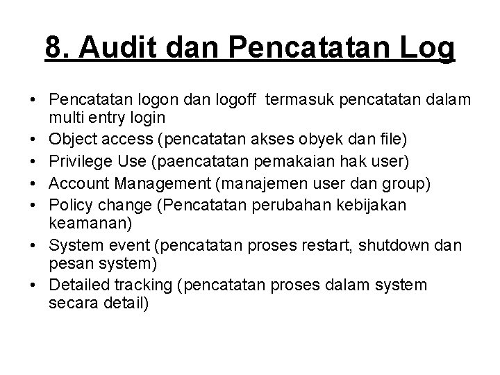 8. Audit dan Pencatatan Log • Pencatatan logon dan logoff termasuk pencatatan dalam multi
