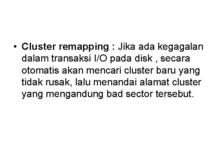  • Cluster remapping : Jika ada kegagalan dalam transaksi I/O pada disk ,