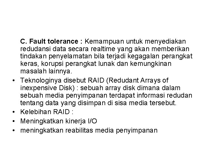  • • C. Fault tolerance : Kemampuan untuk menyediakan redudansi data secara realtime